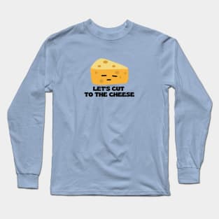 Let’s cut to the cheese | Cute Cheese Pun Long Sleeve T-Shirt